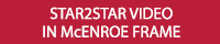 Star2Star Video in McEnroe Frame