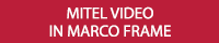 Mitel Video in Marco Frame